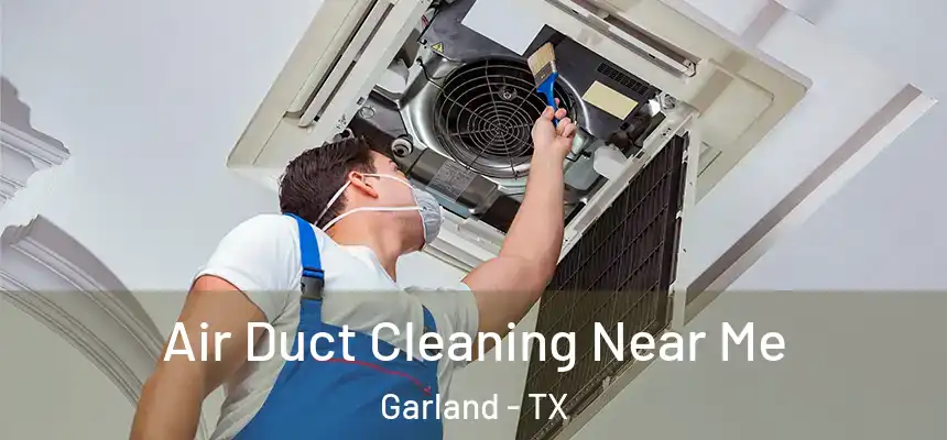 Air Duct Cleaning Near Me Garland - TX