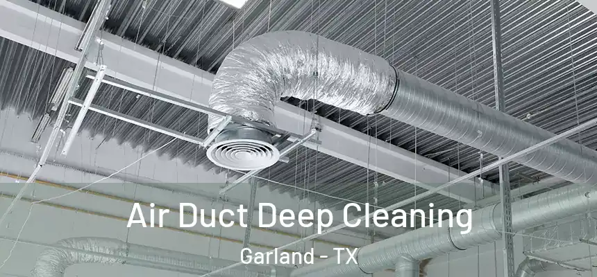Air Duct Deep Cleaning Garland - TX