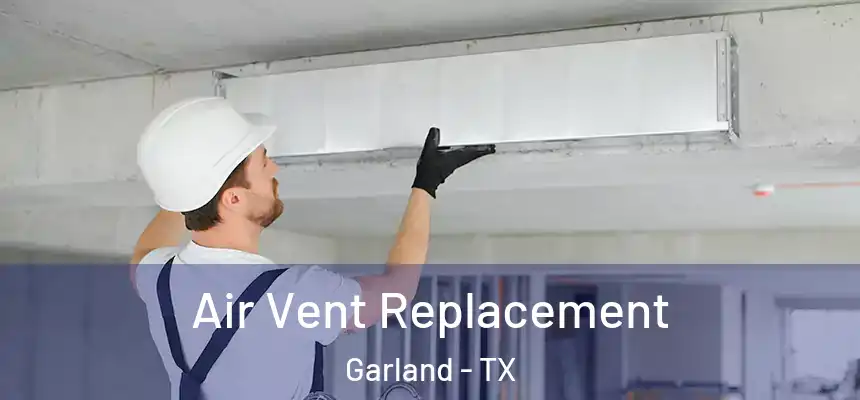 Air Vent Replacement Garland - TX