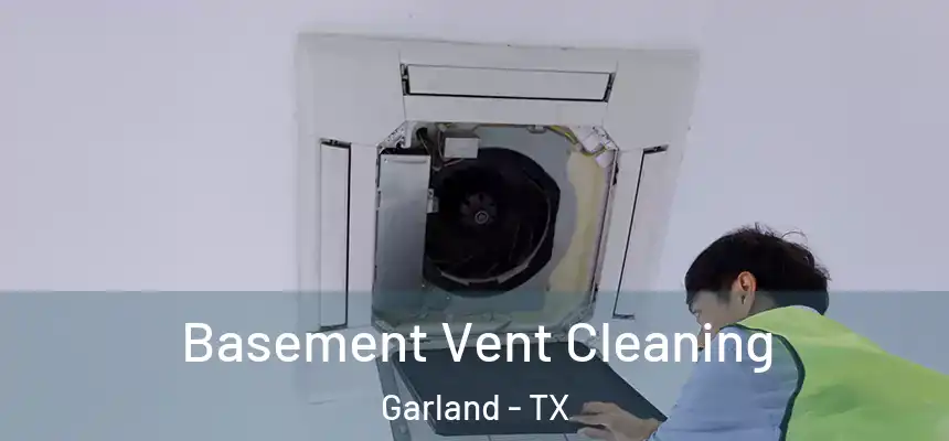 Basement Vent Cleaning Garland - TX