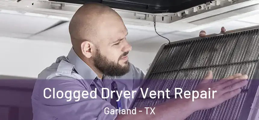 Clogged Dryer Vent Repair Garland - TX