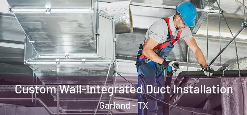 Custom Wall-Integrated Duct Installation Garland - TX
