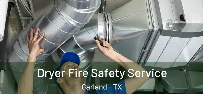 Dryer Fire Safety Service Garland - TX