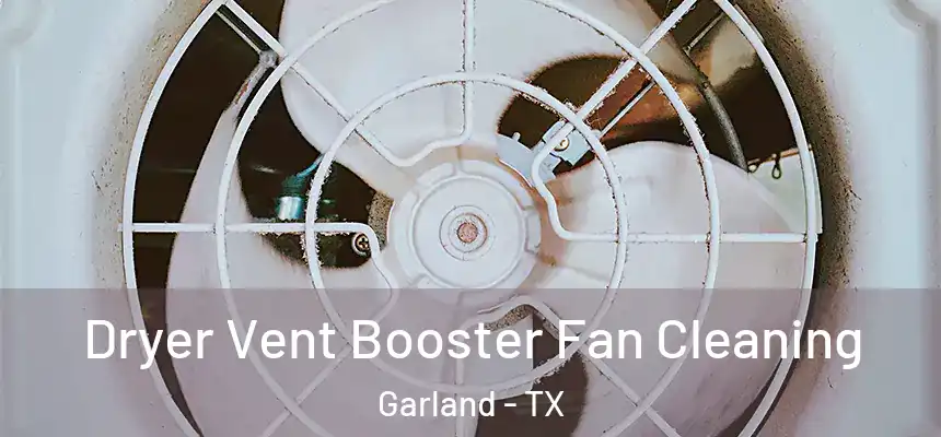 Dryer Vent Booster Fan Cleaning Garland - TX
