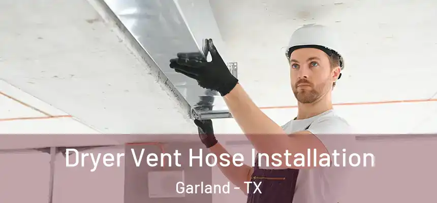Dryer Vent Hose Installation Garland - TX