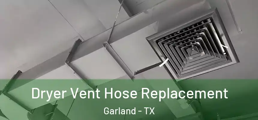  Dryer Vent Hose Replacement Garland - TX
