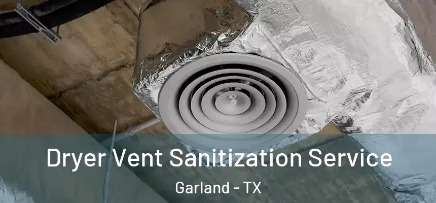  Dryer Vent Sanitization Service Garland - TX