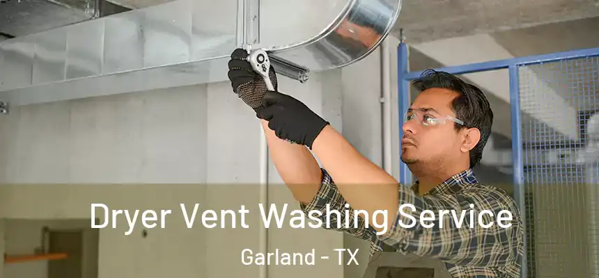 Dryer Vent Washing Service Garland - TX