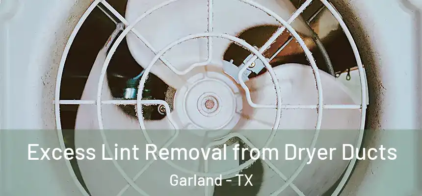  Excess Lint Removal from Dryer Ducts Garland - TX