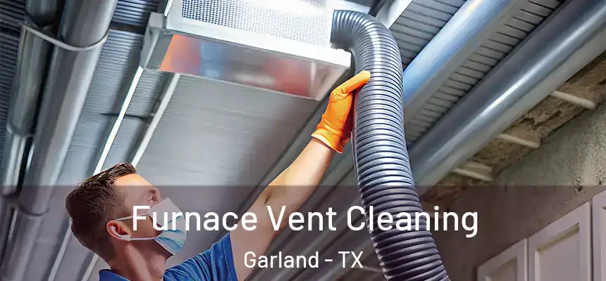 Furnace Vent Cleaning Garland - TX
