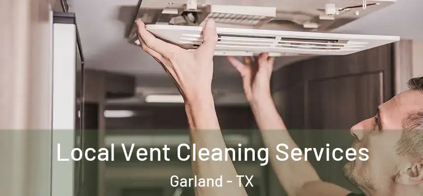Local Vent Cleaning Services Garland - TX