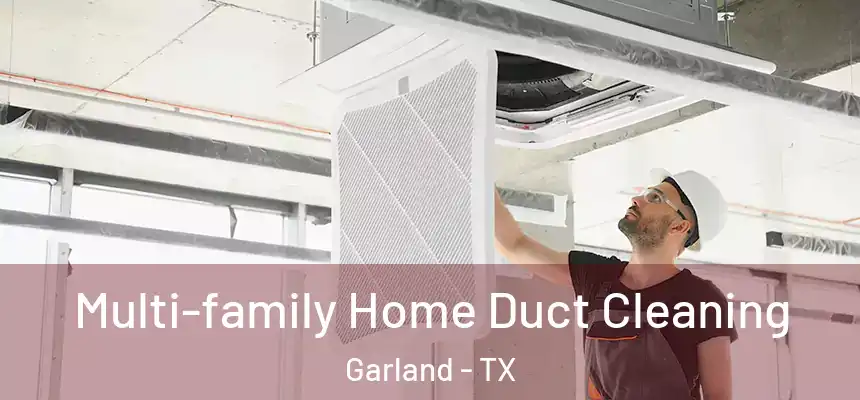 Multi-family Home Duct Cleaning Garland - TX