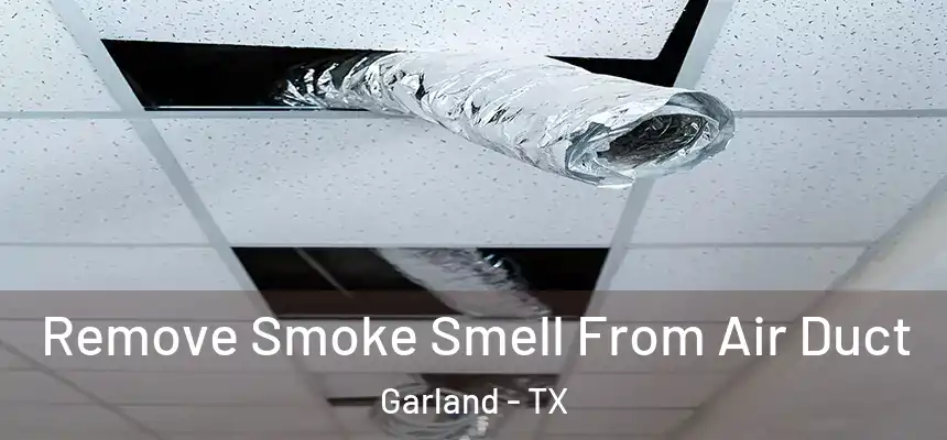 Remove Smoke Smell From Air Duct Garland - TX