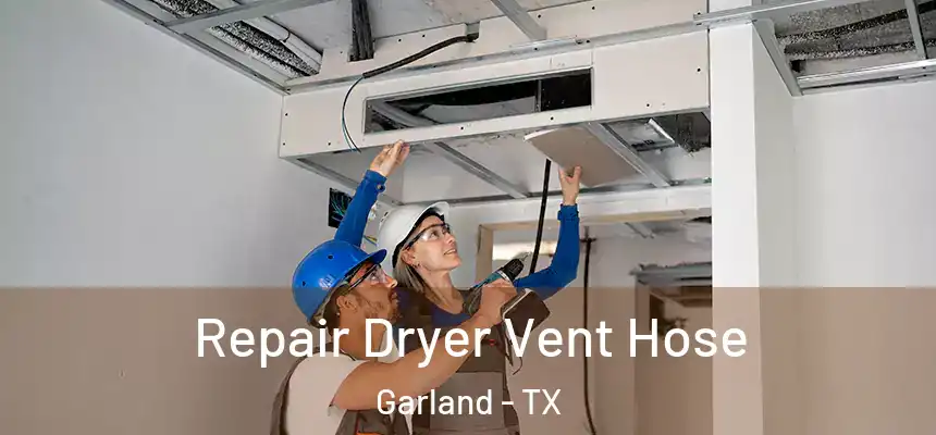 Repair Dryer Vent Hose Garland - TX