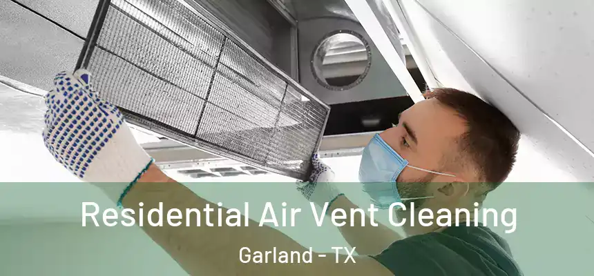 Residential Air Vent Cleaning Garland - TX