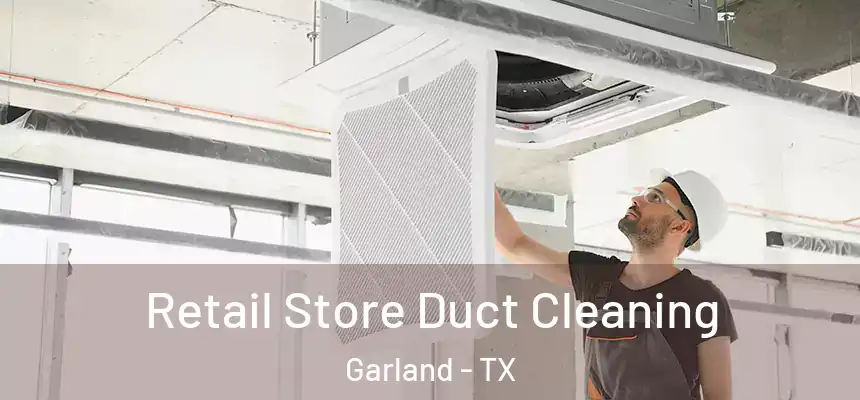 Retail Store Duct Cleaning Garland - TX