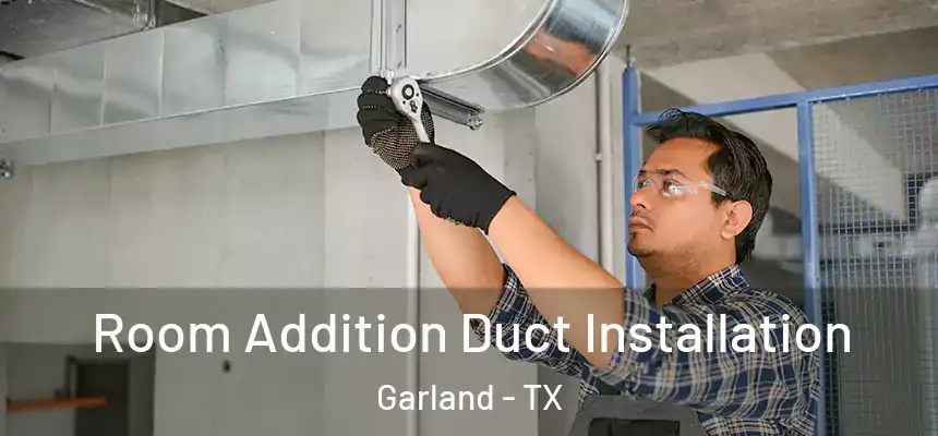 Room Addition Duct Installation Garland - TX
