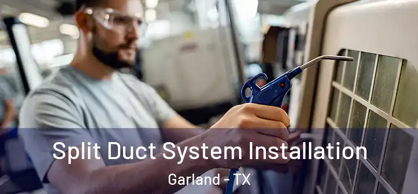  Split Duct System Installation Garland - TX