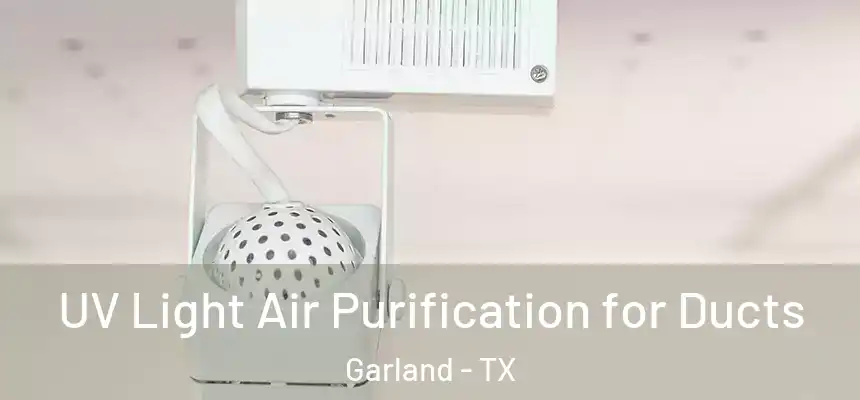 UV Light Air Purification for Ducts Garland - TX