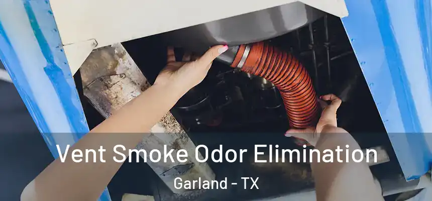 Vent Smoke Odor Elimination Garland - TX