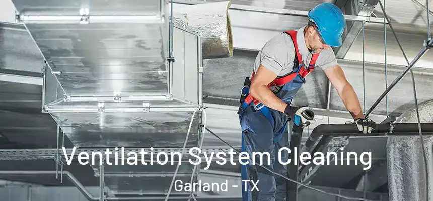 Ventilation System Cleaning Garland - TX