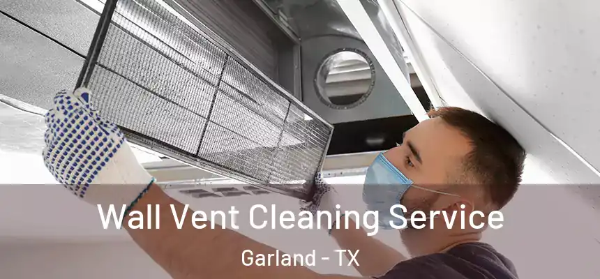 Wall Vent Cleaning Service Garland - TX