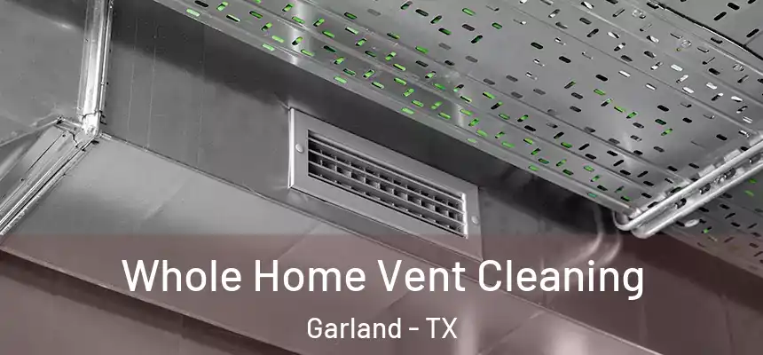 Whole Home Vent Cleaning Garland - TX