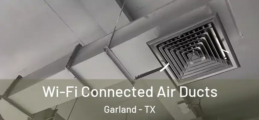 Wi-Fi Connected Air Ducts Garland - TX